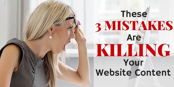 3 mistakes killing your website content