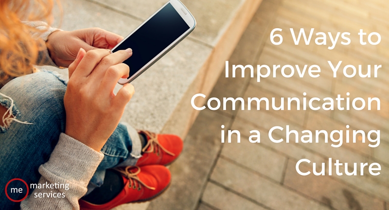 6 Ways to Improve Your Communication in a Changing Culture