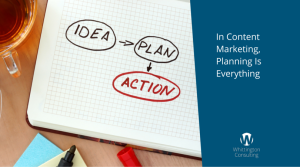 In Content Marketing, Planning Is Everything