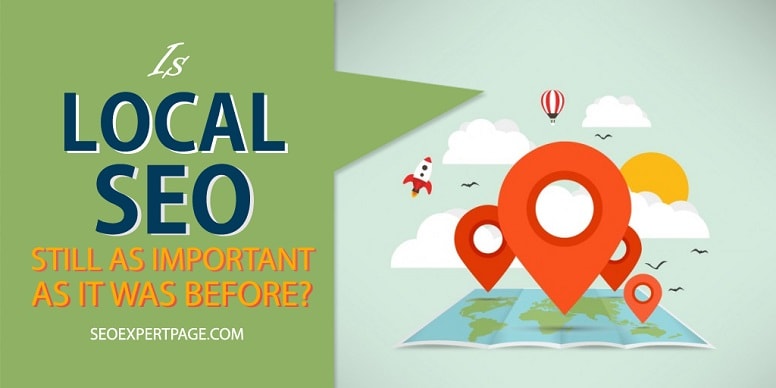 Is Local SEO Still as Important as it was Before