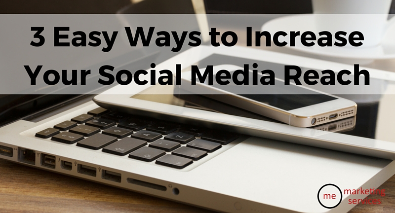 3 Easy Ways to Increase Your Social Media Reach