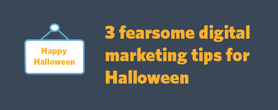 3 fearsome digital marketing tips for Halloween