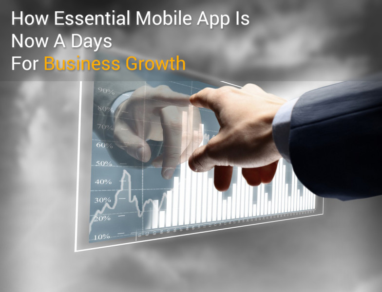 How Essential Mobile App Is Now A Days For Business Growth