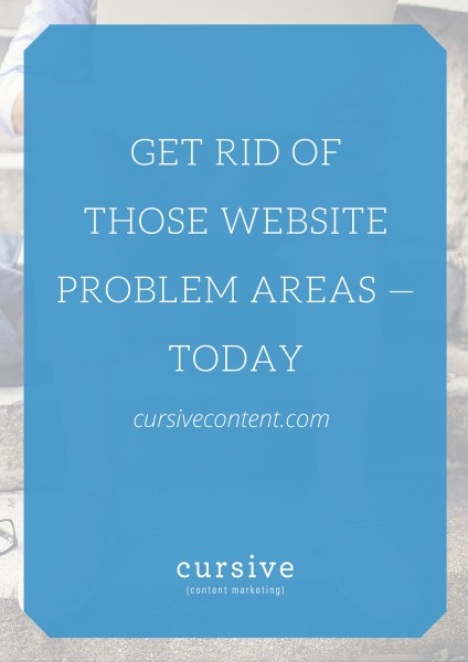 Get Rid of Those Website Problem Areas - Today