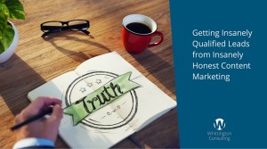 Getting Insanely Qualified Leads from Insanely Honest Content Marketing