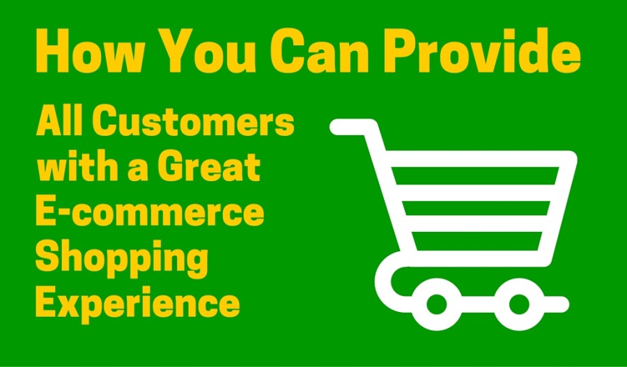 How You Can Provide All Customers With a Better ECommerce Shopping Experience