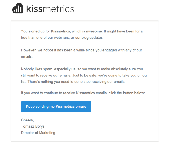 Kissmetrics reaches out to inactive email subscribers in an effort to get them to come back. A great approach to maintaining a healthy subscriber database.