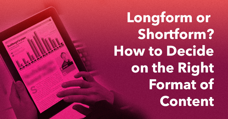 Longform or Shortform? How to Decide on the Right Format of Content via brianhonigman.com