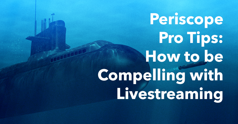 Periscope Pro Tips: How to be Compelling with Livestreaming via brianhonigman.com