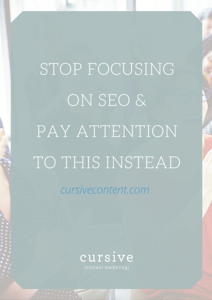 Stop Focusing on SEO & Pay Attention to This Instead
