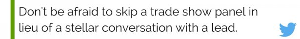 Click to tweet about skipping trade show panels for conversations with a lead