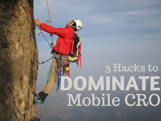 3 hacks to dominate mobile conversion rates