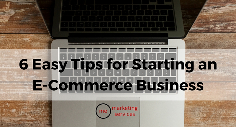 6 Easy Tips for Starting an E-Commerce Business
