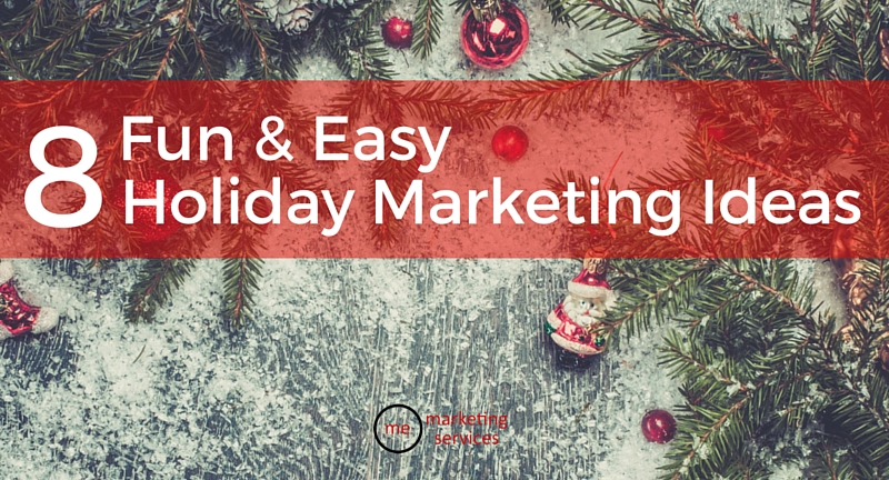 8 Fun & Easy Holiday Marketing Ideas