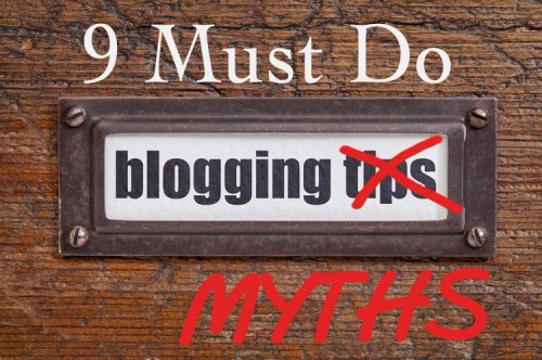 Top 9 “Must Do” Blogging Myths