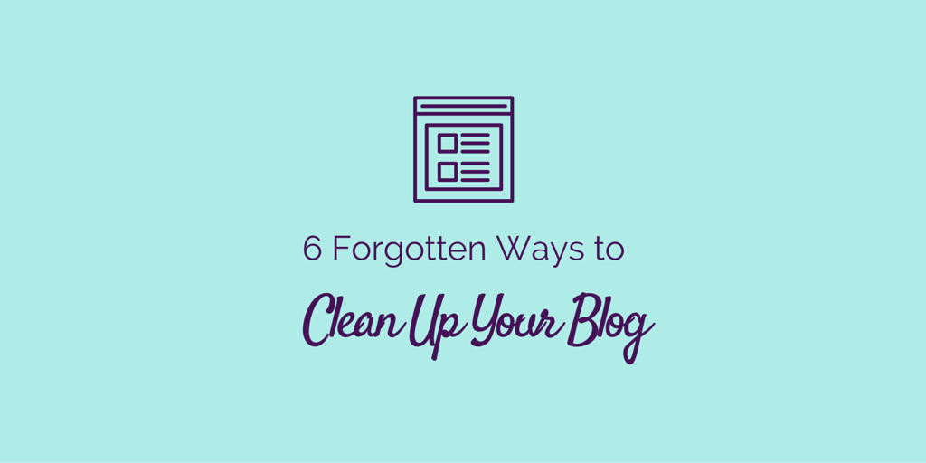6 Forgotten Ways to Clean Up Your Blog