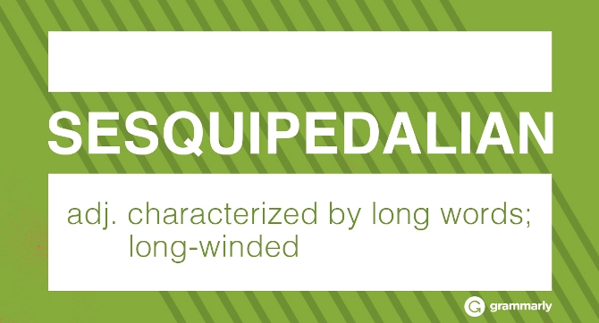 sesquipedalian (adj.) characterized by long words; long-winded