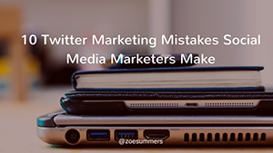 10 Twitter Marketing Mistakes Social Media Marketers Make