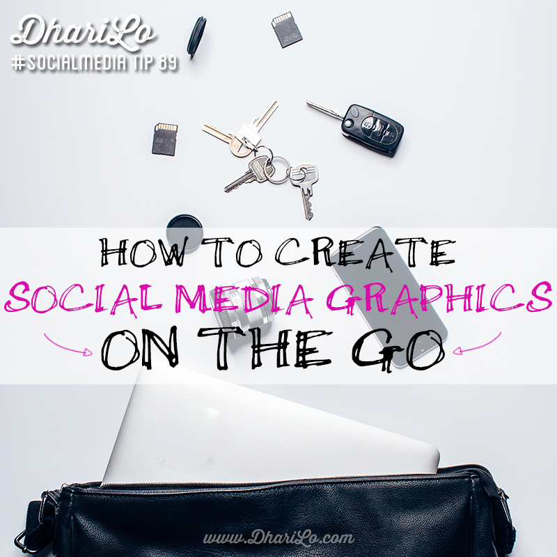DhariLo Social Media Marketing Tip 89 - Create Social Media Graphics On The Go