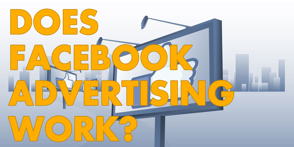 Does Facebook advertising work?