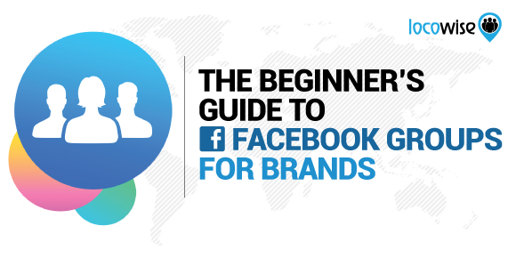 The Beginner’s Guide To Facebook Groups For Brands