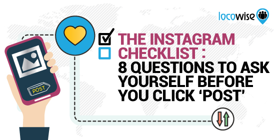 The Instagram Checklist: 8 Questions To Ask Yourself Before Clicking Post