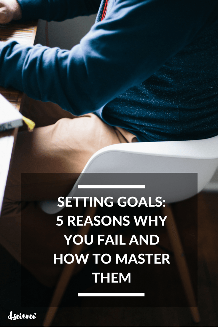 setting goals- 5 reasons why you fail and how to master them