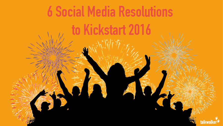 6 social media resolutions kickstart 2016