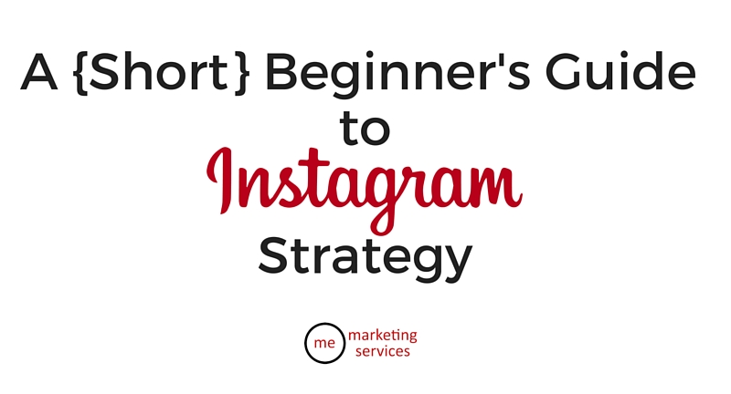 A {Short} Beginner's Guide to Instagram Strategy