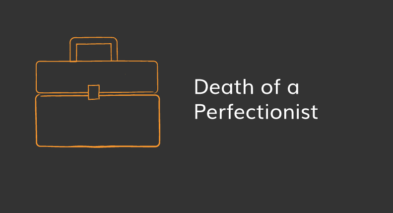 Death Of A Perfectionist