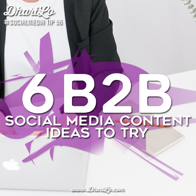 DhariLo Social Media Marketing Tip 96 - B2B Social Media Content Ideas