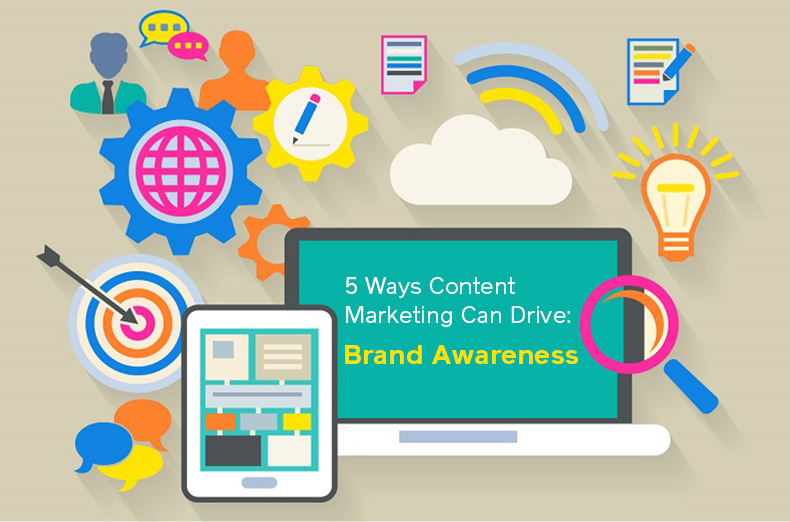 5 Ways Content Marketing Can Drive: Brand Awareness