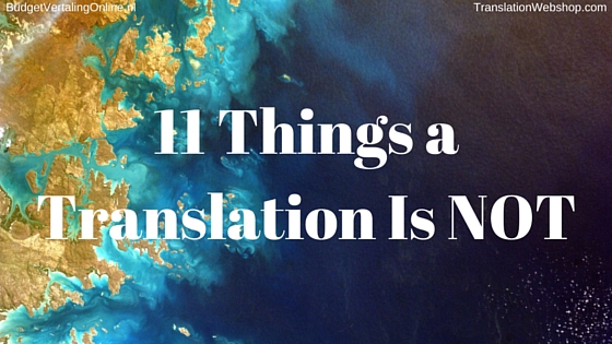 ‘11 Things a Translation Is NOT’ There seem to be some common misconceptions about translations. Using a list of 11 points, I clarify what translations are not, so that people placing translation jobs know what to expect when requesting translation services. Read the blog at http://budgetvertalingonline.nl/translations/11-things-a-translation-is-not/ 
