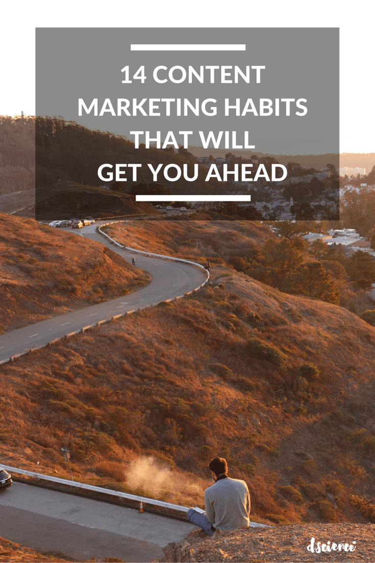 14 content marketing habits that will get you ahead