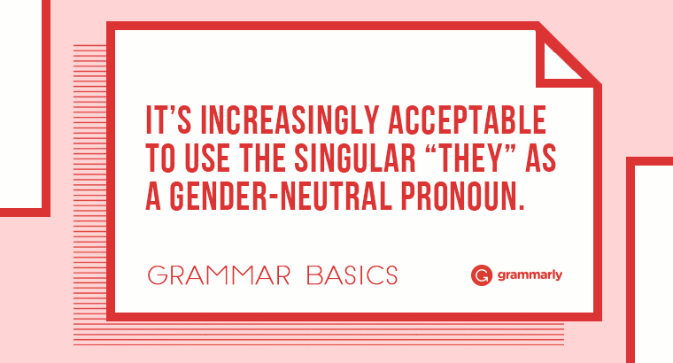 It’s increasingly acceptable to use the singular “they” as a gender-neutral pronoun.
