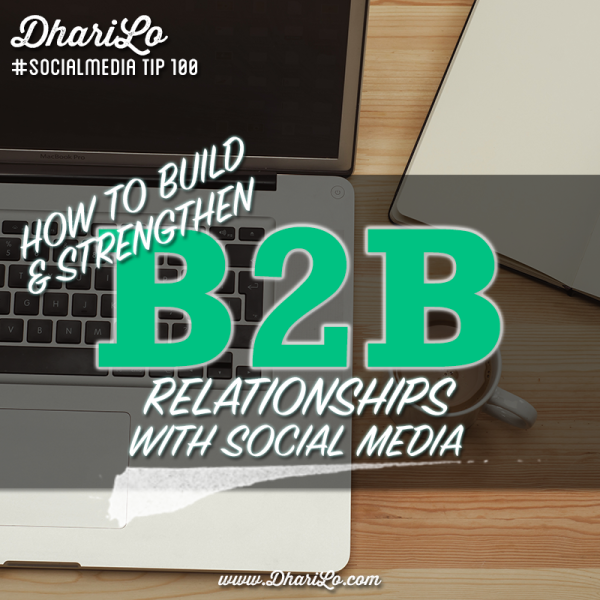 DhariLo Social Media Marketing Tip 100 - Strengthen Your B2B Relationships with Social Media