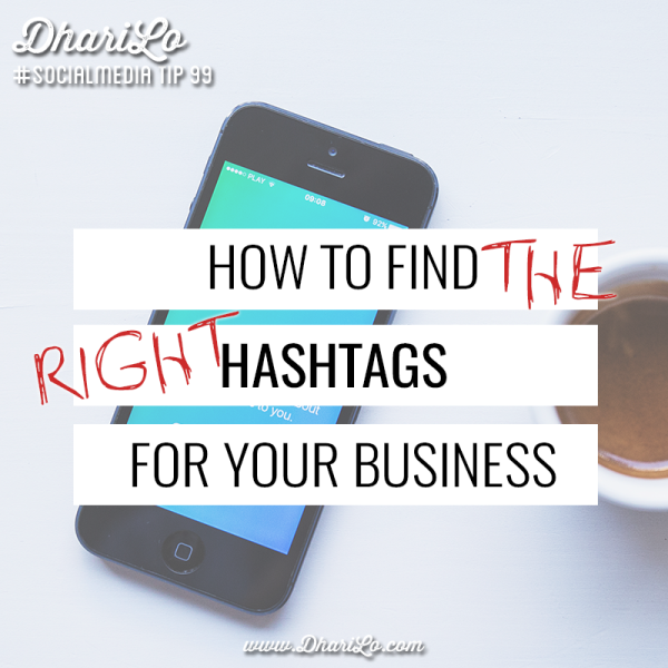 DhariLo Social Media Marketing Tip 99 - Find The Right Hashtags for Your Business