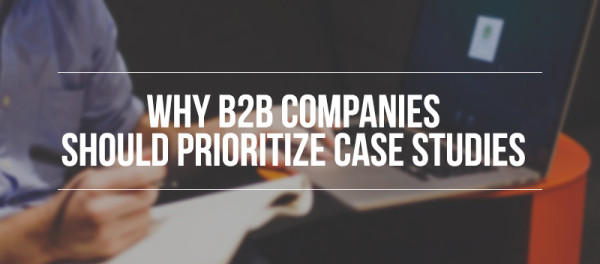 Why-B2B-Companies-Should-Prioritize-Case-Studies