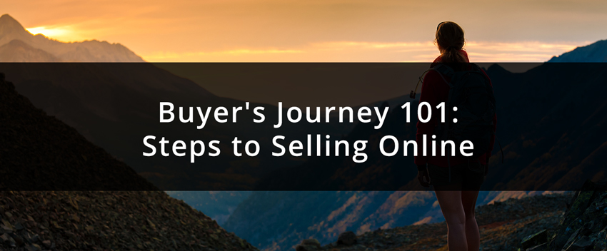 Buyer's Journey 101: Steps to Selling Online