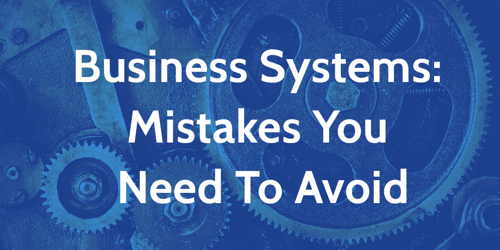 business systems mistakes
