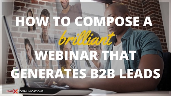 How to compose a brilliant webinar that drives b2b leads.