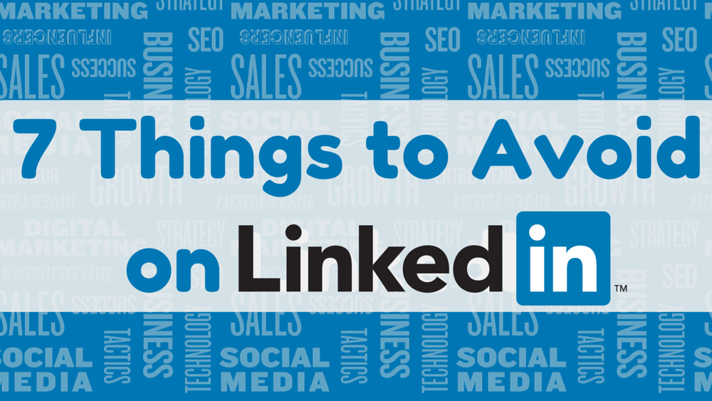 7 Things to Avoid on LinkedIn