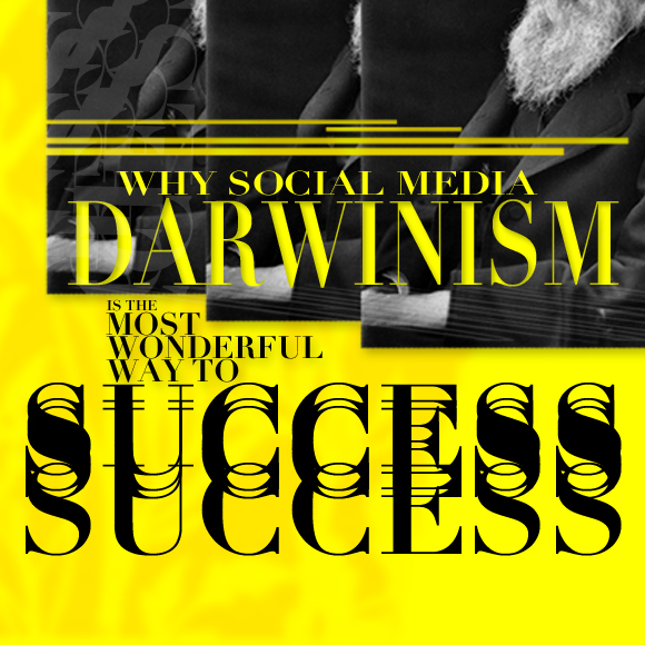 Why Social Media Darwinism is the Most Wonderful Way to Success