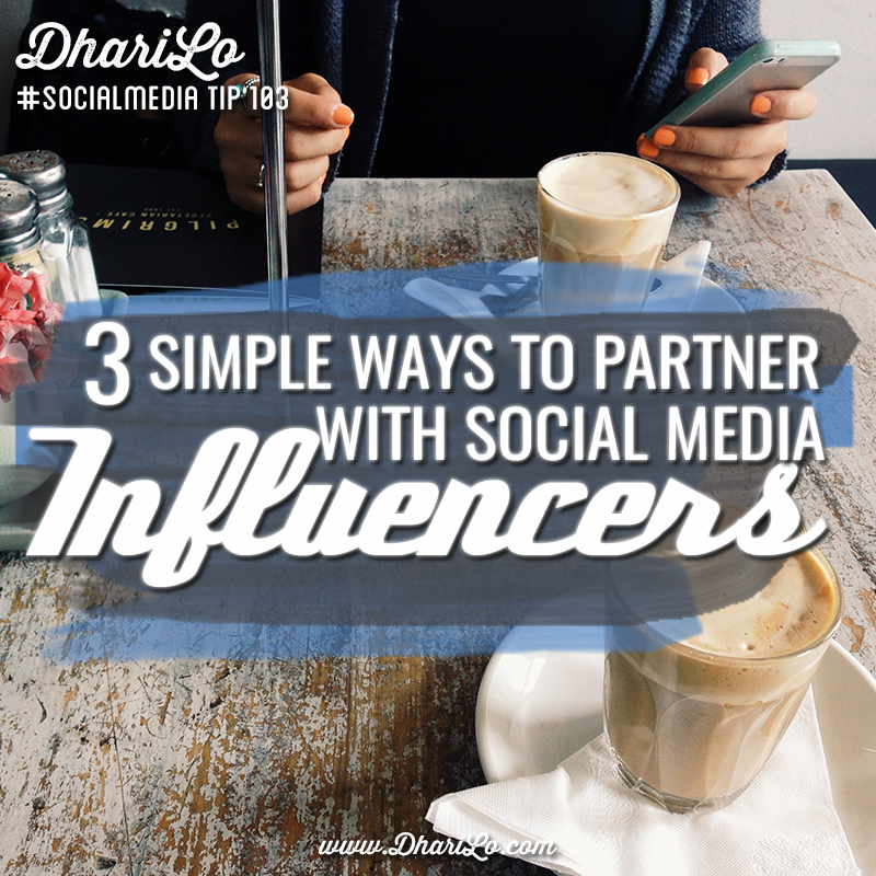 DhariLo Social Media Marketing Tip 103 - 3 simple ways to partner with social meida influencers