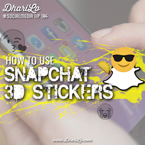 DhariLo Social Media Marketing Tip 104 - Snapchat 3d Stickers