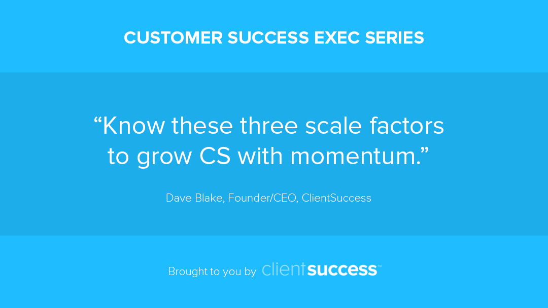 customer-success-exec-series-blog-on-scaling-cs