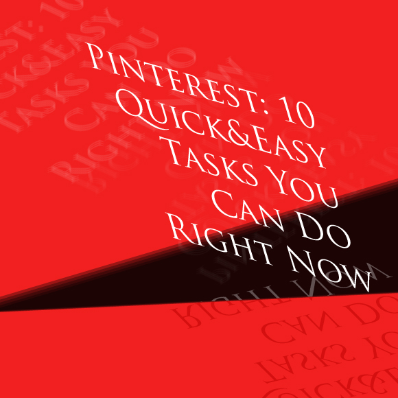 Pinterest: 10 Quick and Easy Tasks You Can Do Right Now