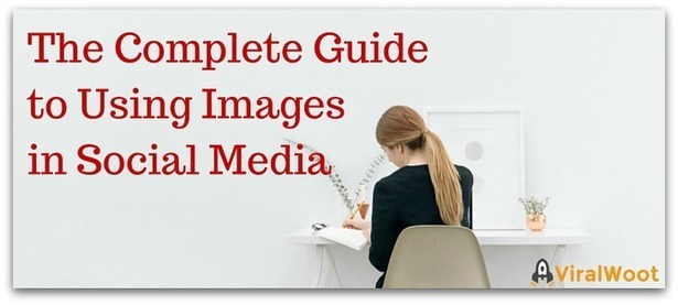 Complete Guide to Using Images Social Media