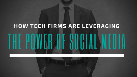 How Tech Firms are Leveraging the Power of Social Media