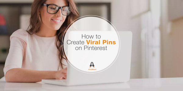 How To Create Viral Pins On Pinterest